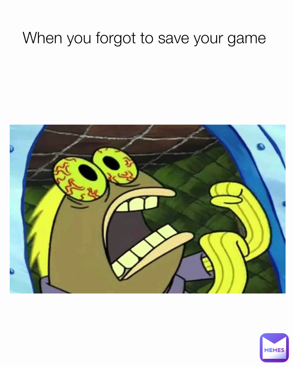 When you forgot to save your game 