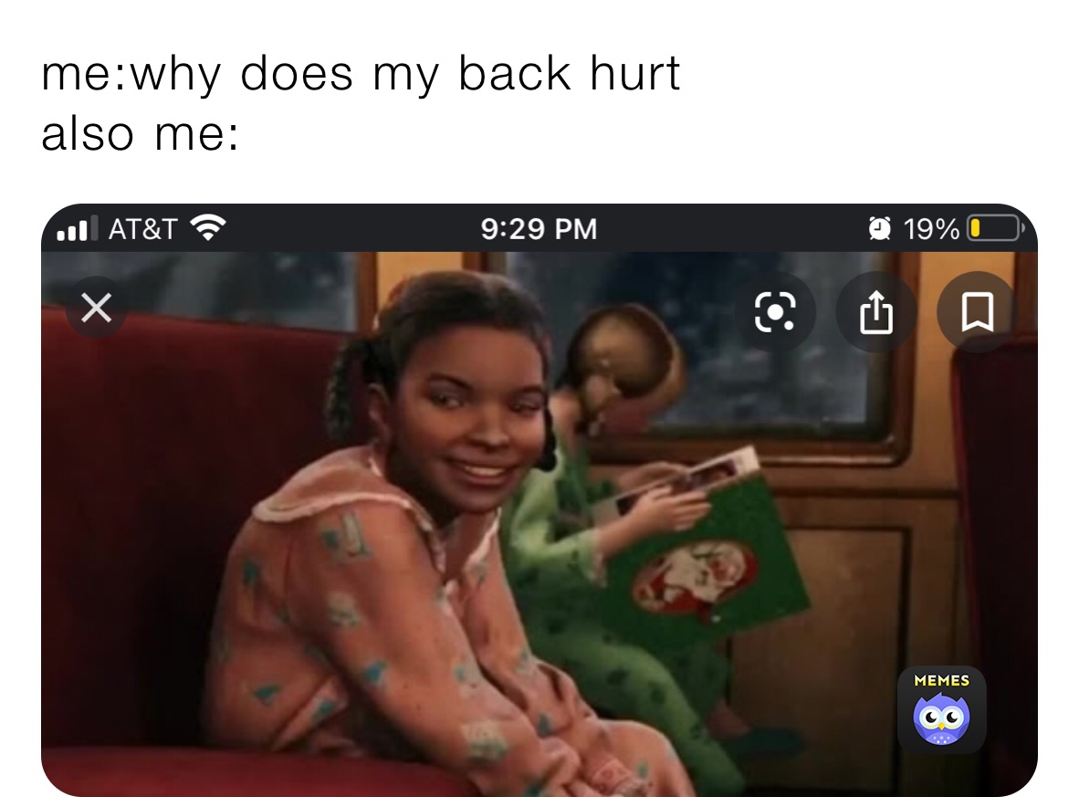 me:why does my back hurt
also me:
