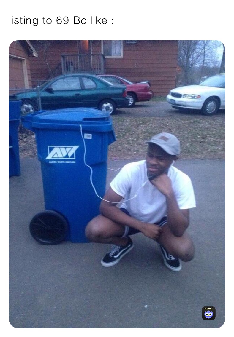 listing to 69 Bc like :
