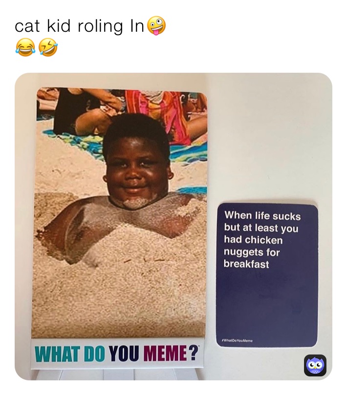 cat kid roling In🤪
😂🤣