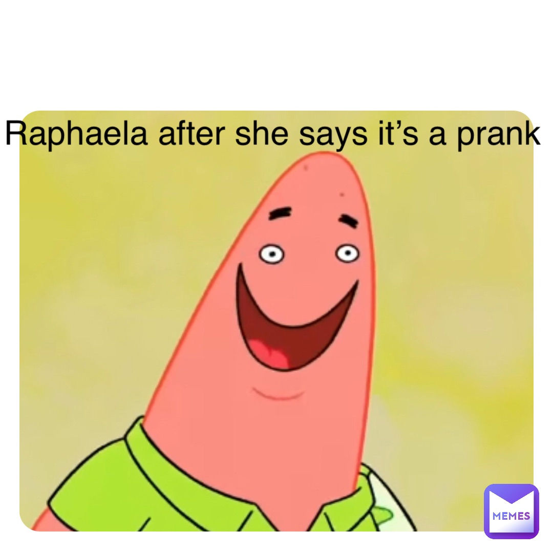 Double tap to edit Raphaela after she says it’s a prank