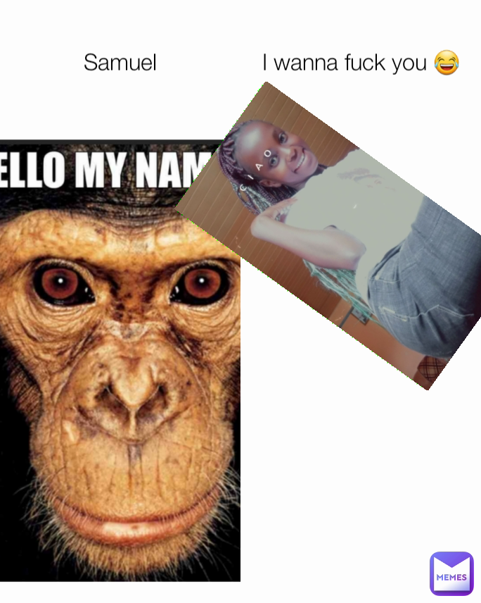 Samuel I wanna fuck you 😂