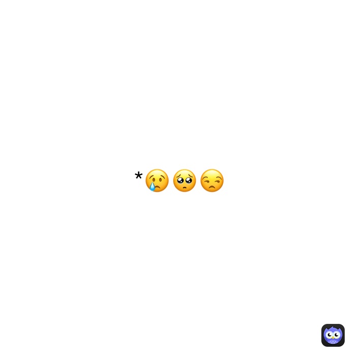 *😢🥺😒