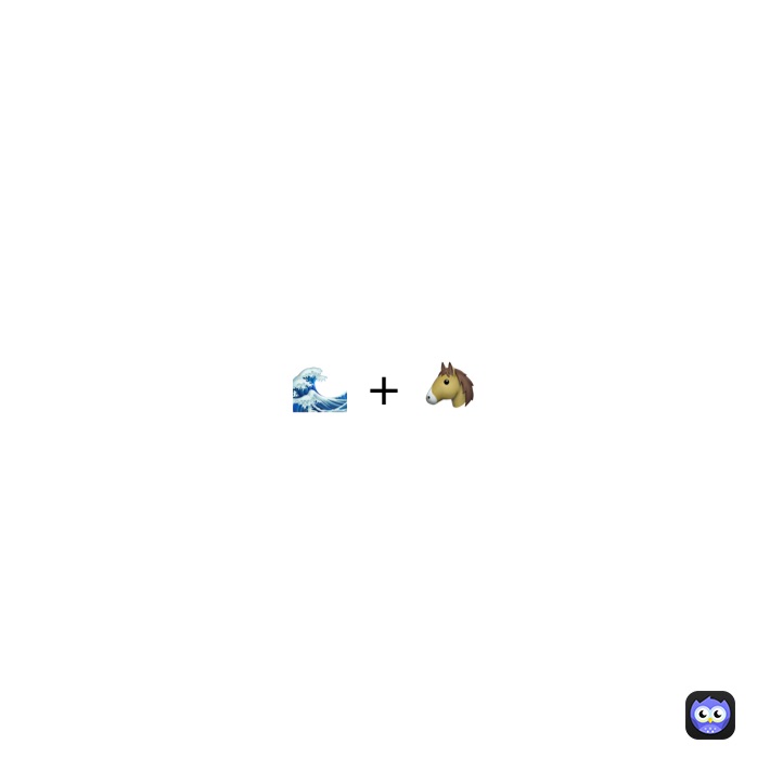 🌊 + 🐴 