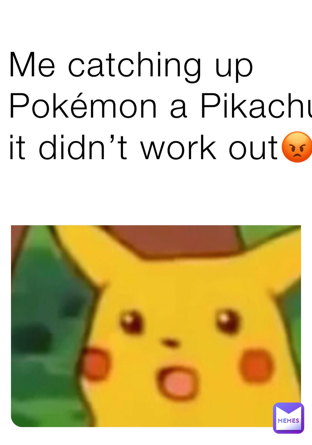 Me catching up Pokémon a Pikachu it didn’t work out😡