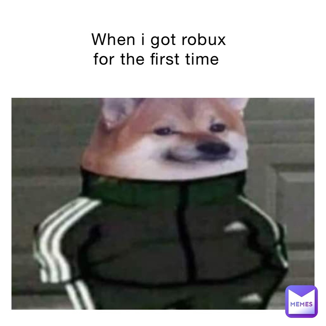 When I Got Robux For The First Time