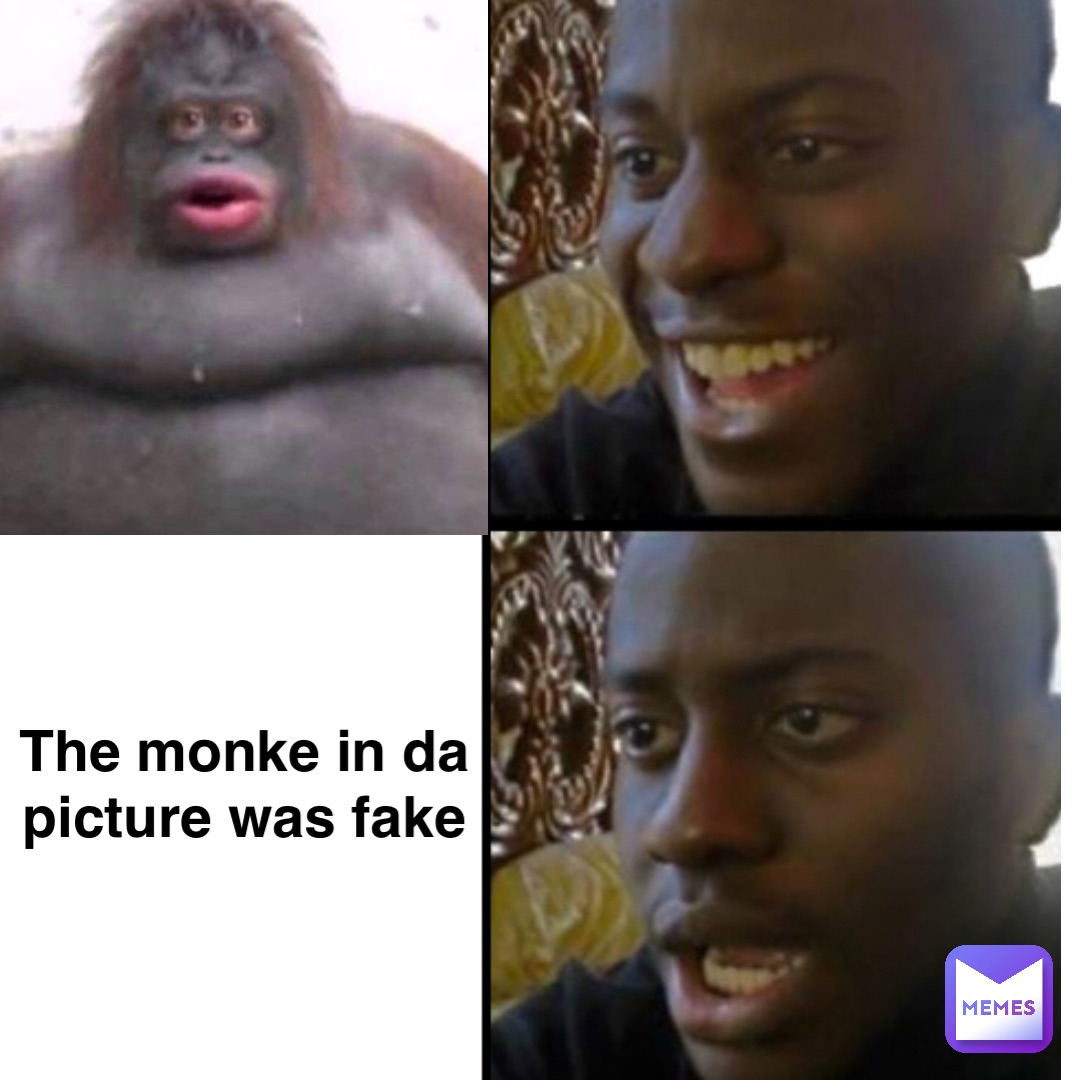 Text Here The monke in da picture was fake