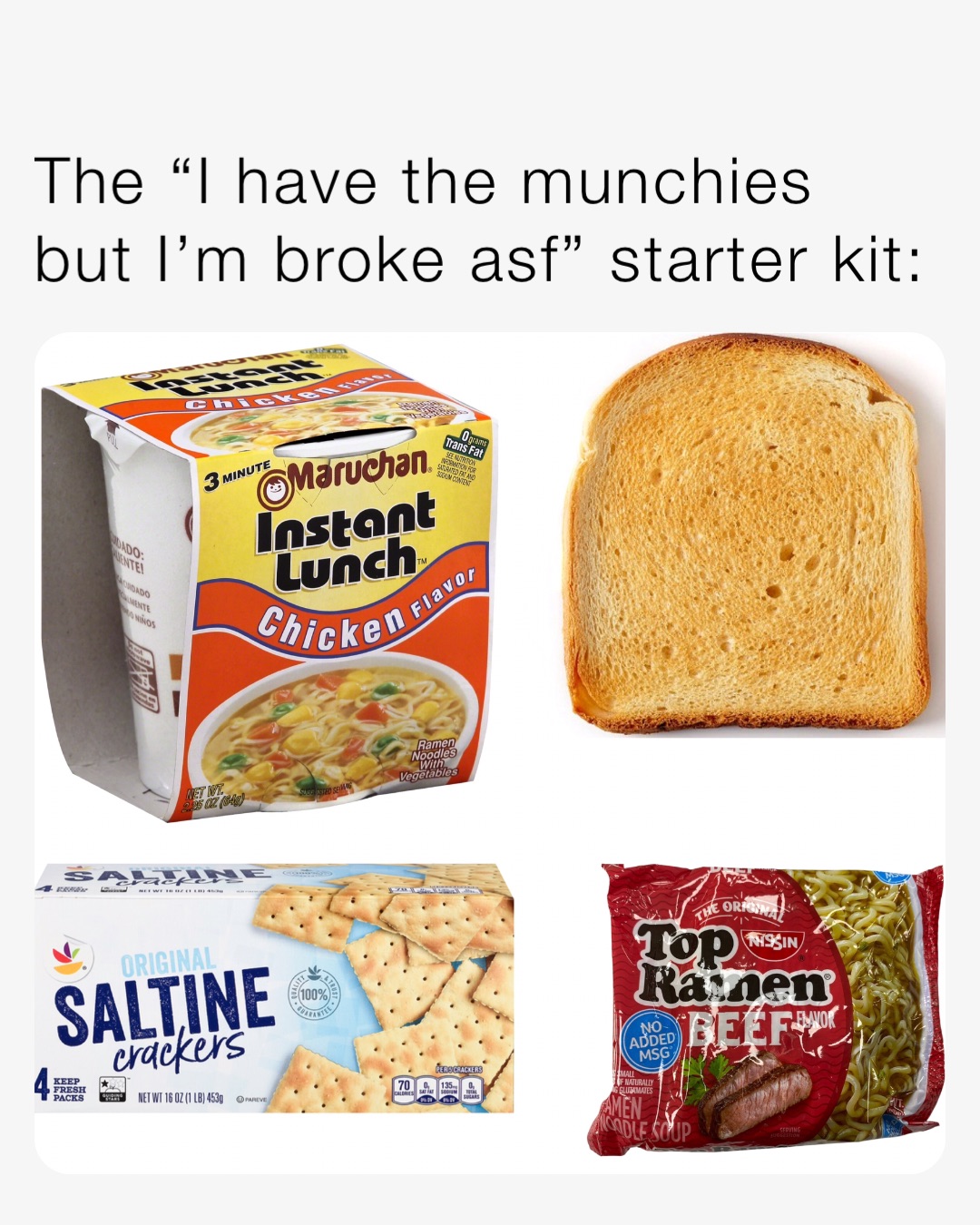 The “I have the munchies but I’m broke asf” starter kit: