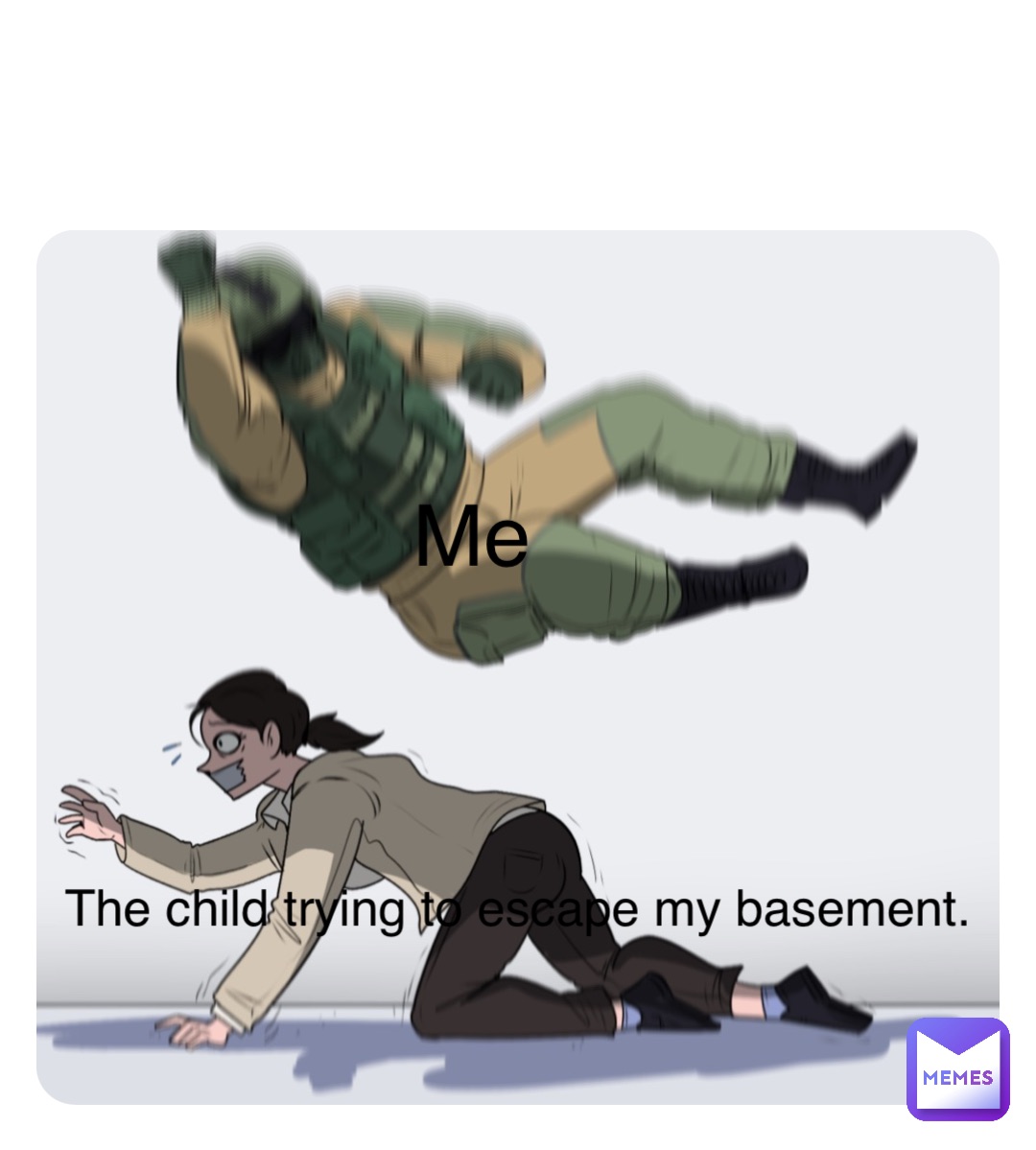 Double tap to edit Me The child trying to escape my basement.