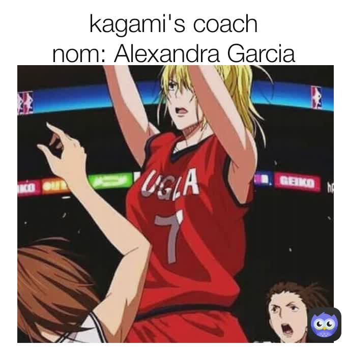 kagami's coach
nom: Alexandra Garcia