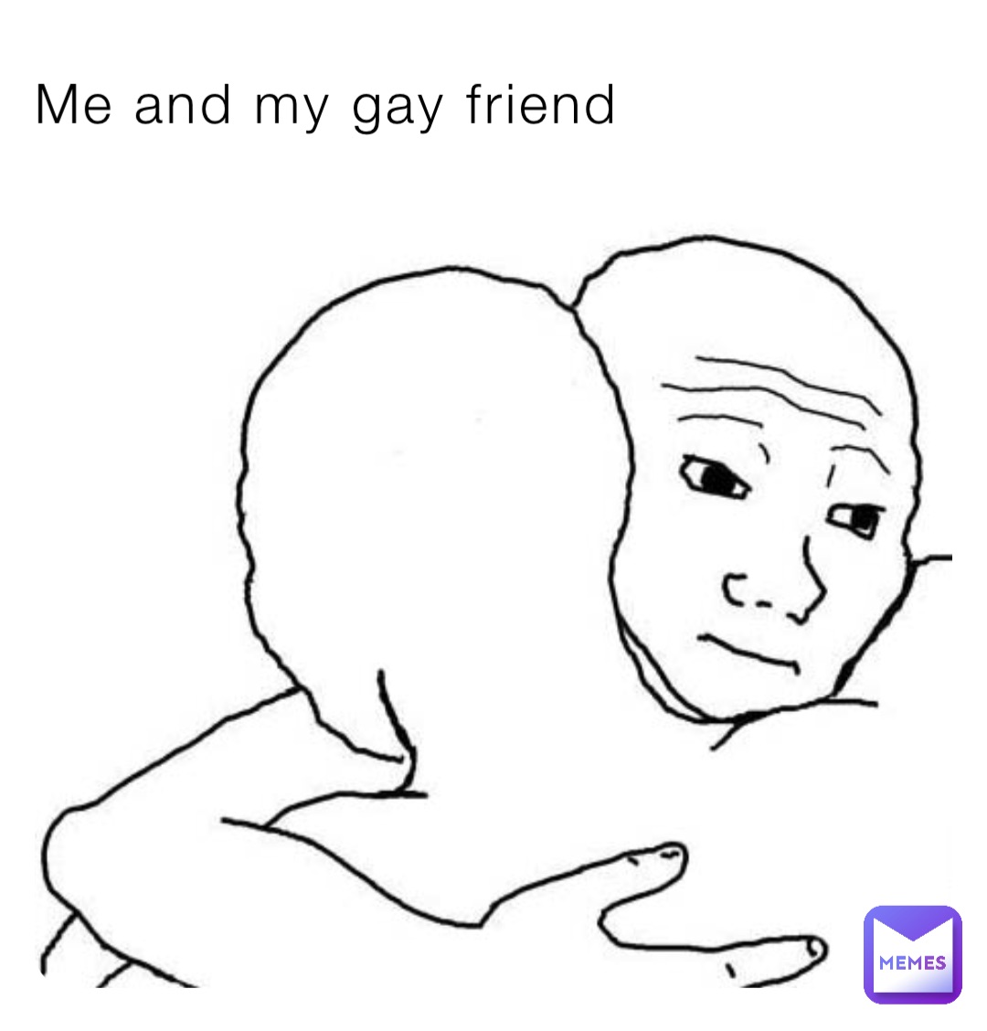 Me and my gay friend | @mexicano_shrek | Memes