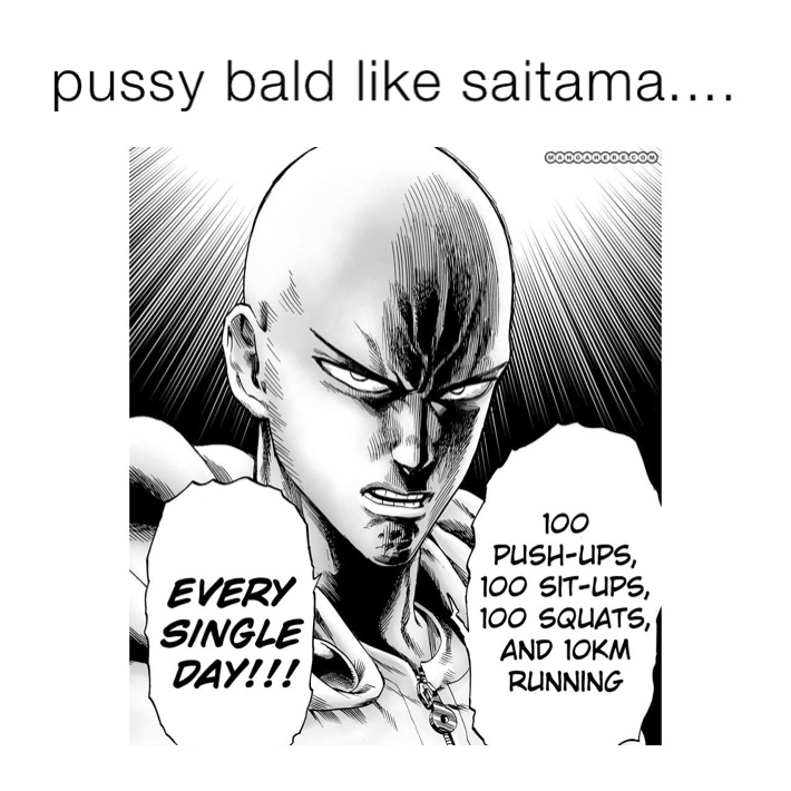 pussy bald like saitama....