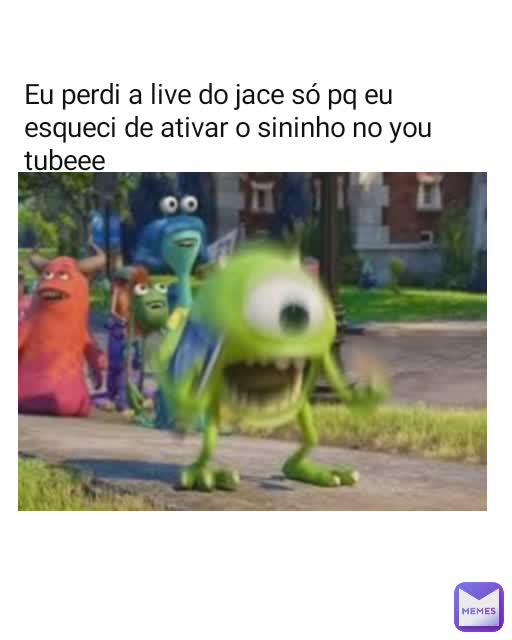 Eu perdi a live do jace só pq eu esqueci de ativar o sininho no you tubeee