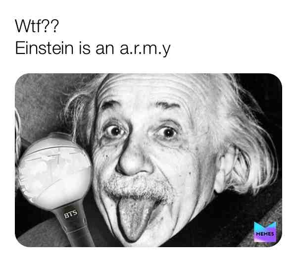 #einstein is an army
