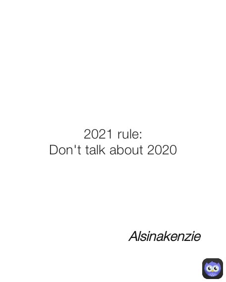 Alsinakenzie 2021 rule:
Don't talk about 2020