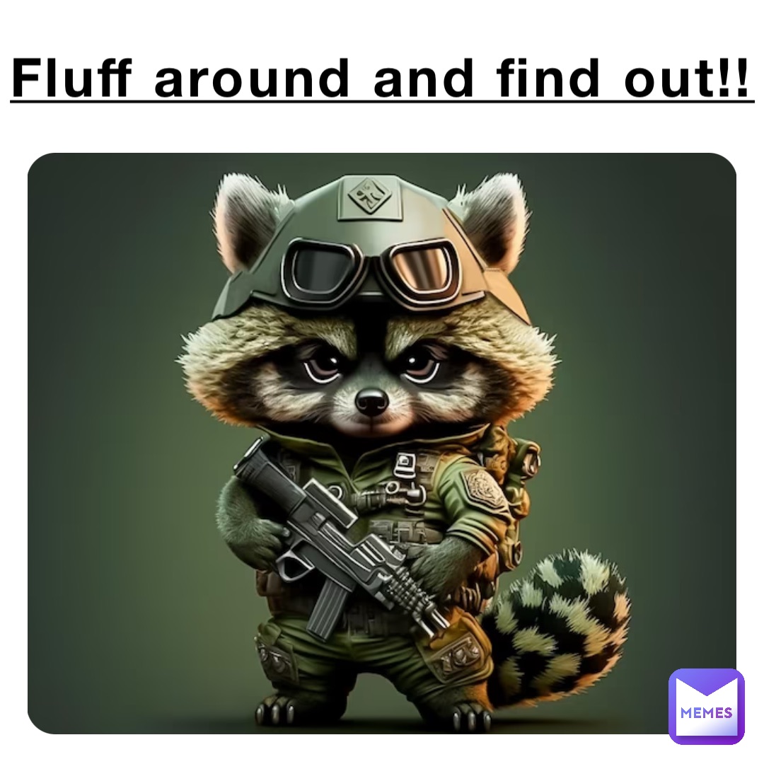 Fluff around and find out!!