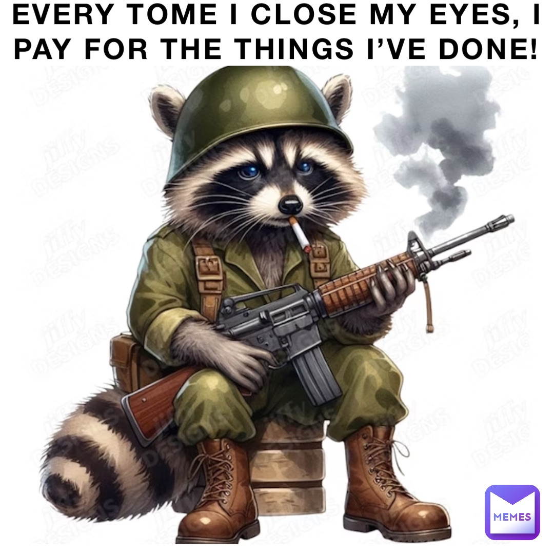 EVERY TOME I CLOSE MY EYES, I PAY FOR THE THINGS I’VE DONE!