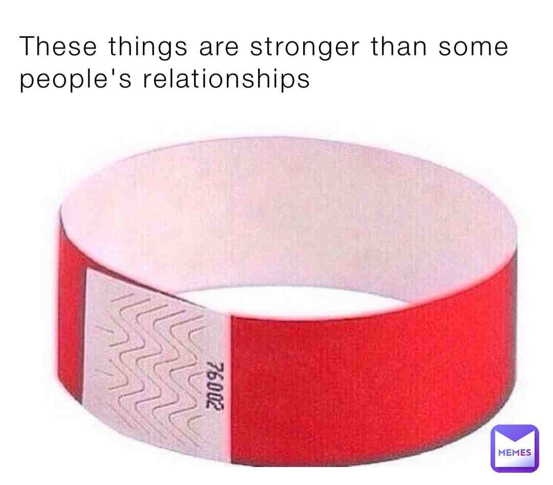 #band #bracelet #strong #relationship #meme #funny
