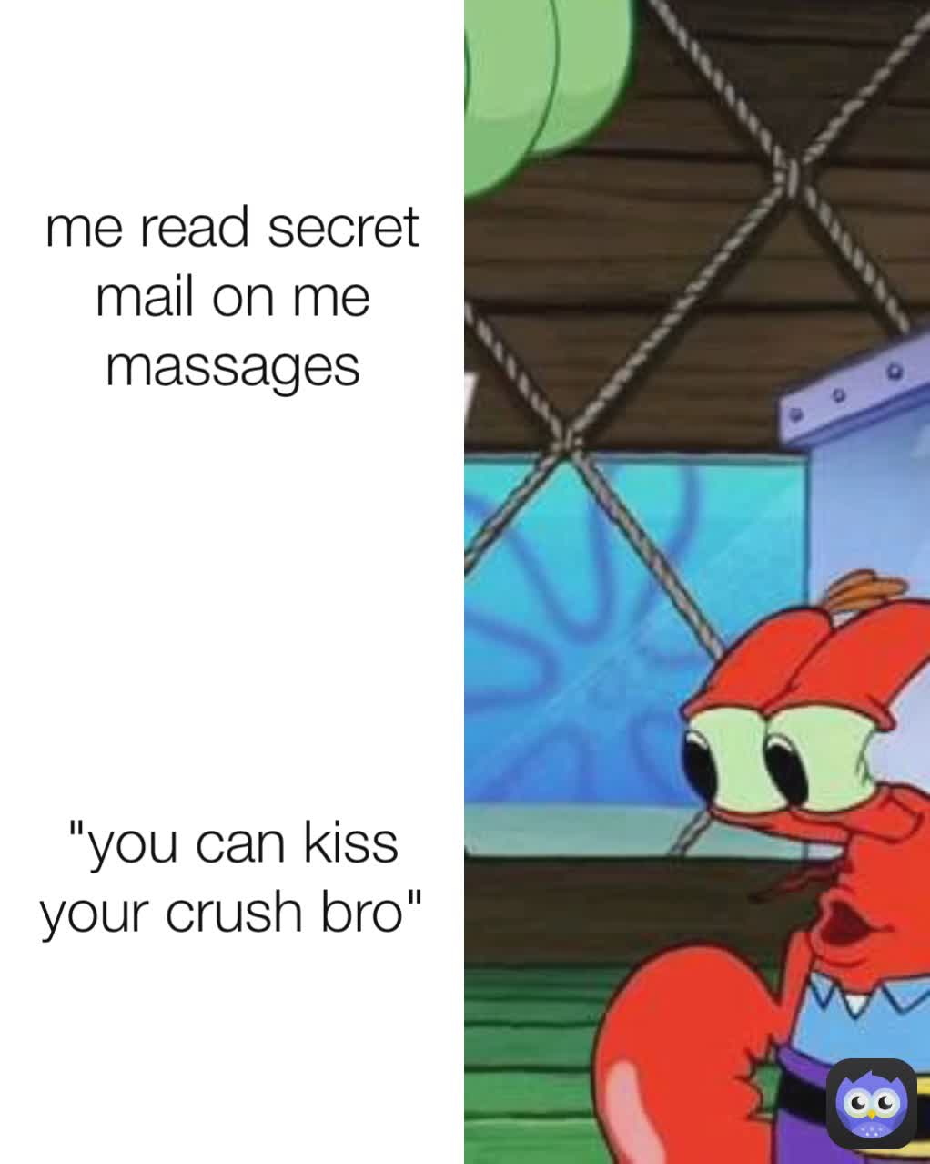 "you can kiss your crush bro" me read secret mail on me massages