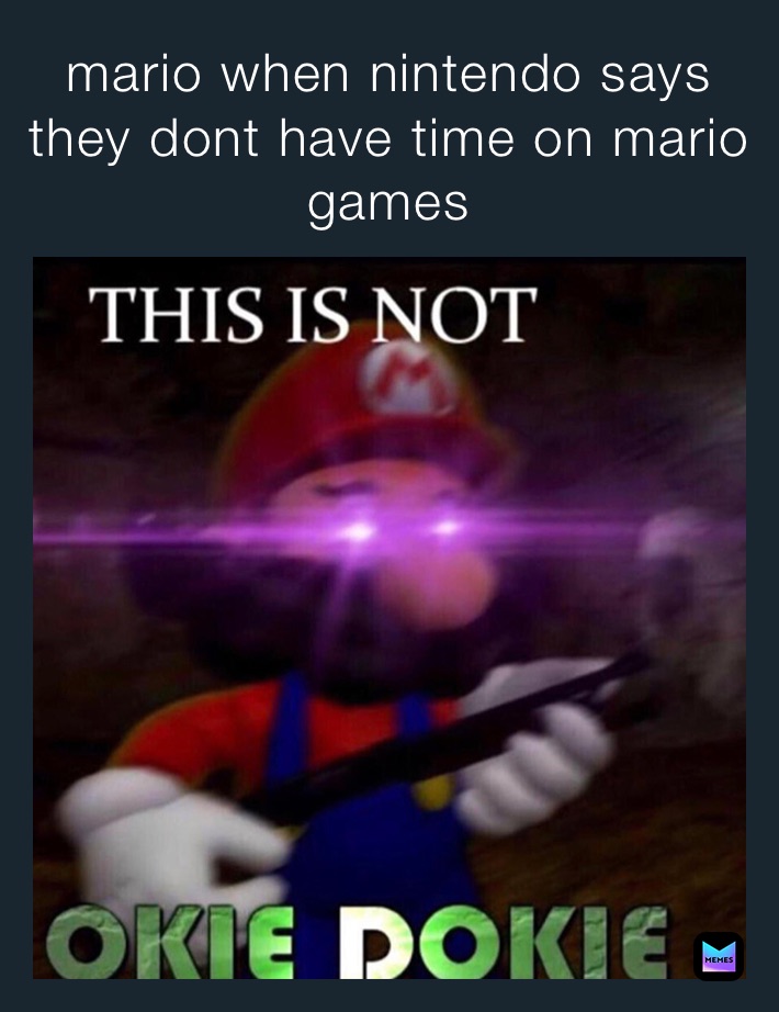 mario when nintendo says they dont have time on mario games