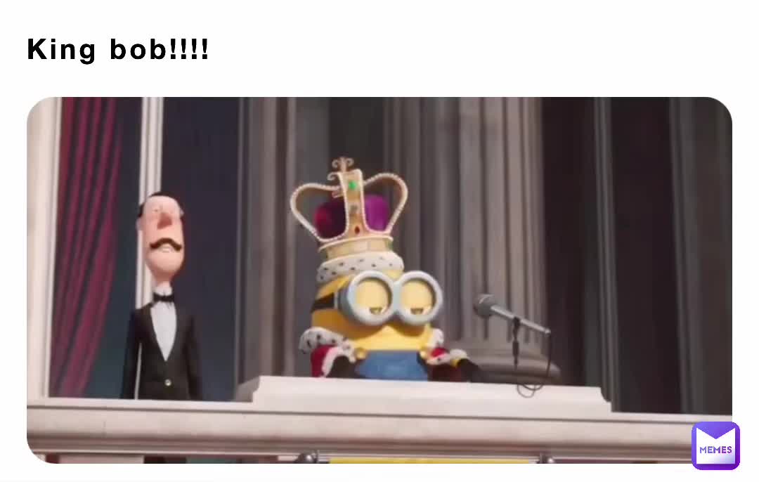 King bob!!!! arwen901 Memes