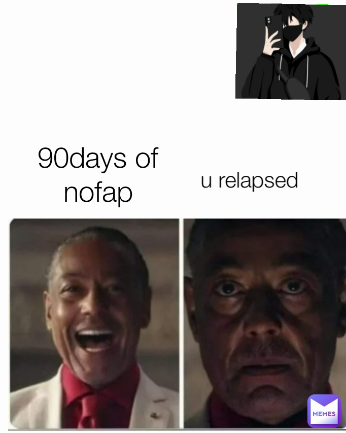 u relapsed 90days of nofap