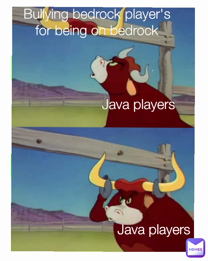Bullying bedrock player's for being on bedrock Java players  Java players