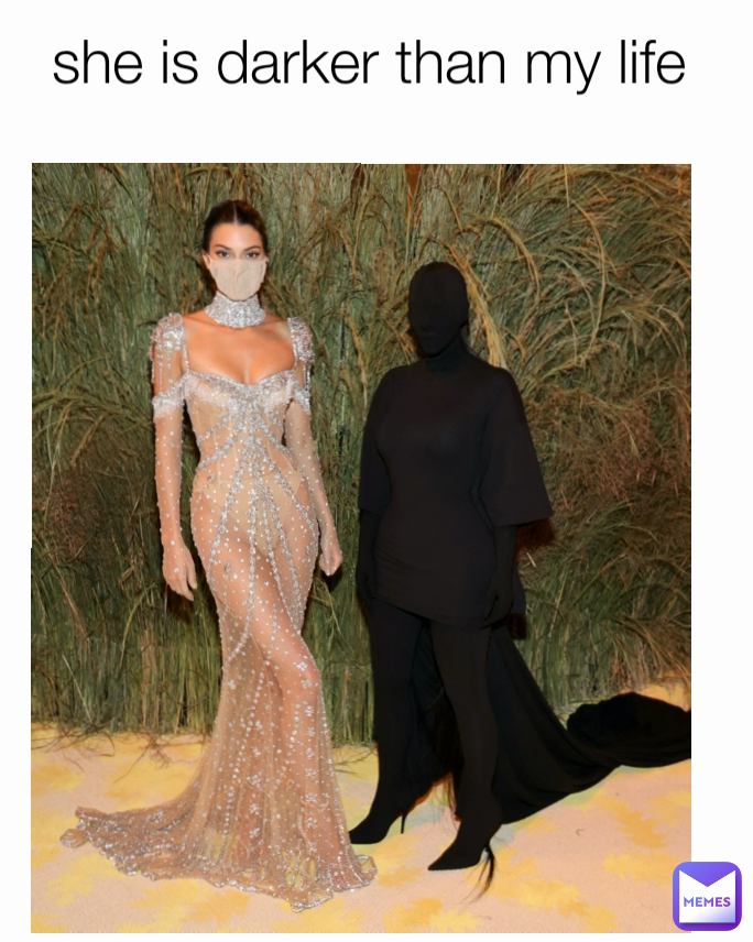 she is darker than my life 
