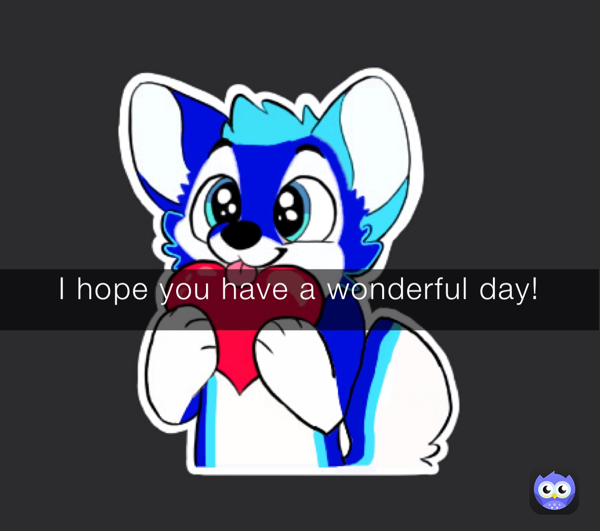 I hope you have a wonderful day!