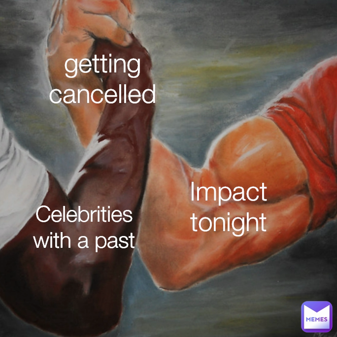 Impact tonight Celebrities with a past getting cancelled