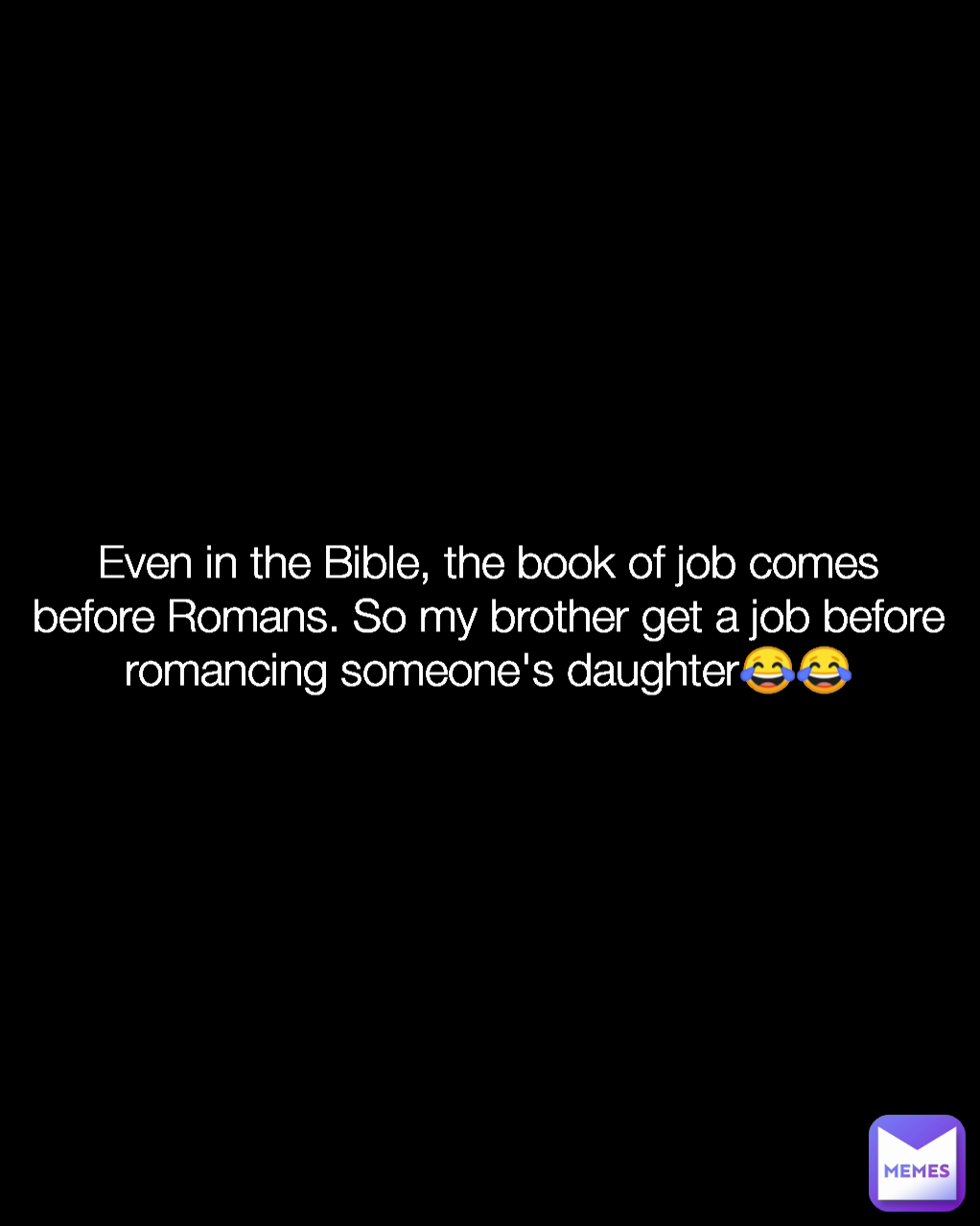 even-in-the-bible-the-book-of-job-comes-before-romans-so-my-brother