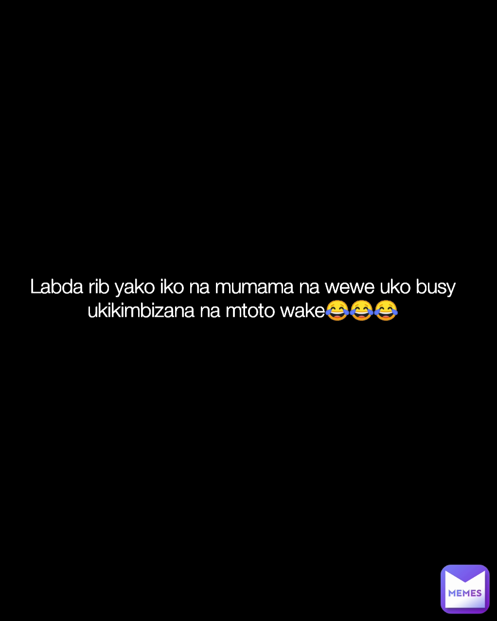 Labda rib yako iko na mumama na wewe uko busy ukikimbizana na mtoto wake😂😂😂