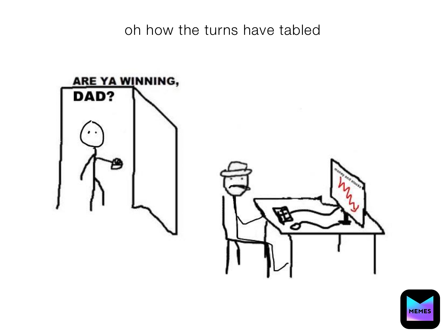 oh how the turns have tabled 