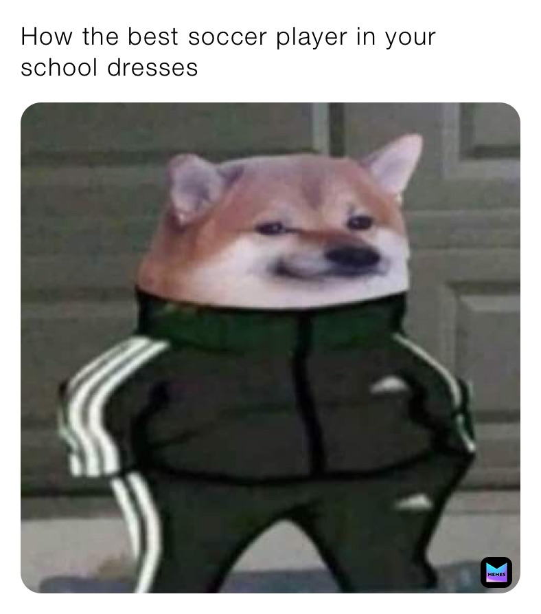 How the best soccer player in your school dresses 