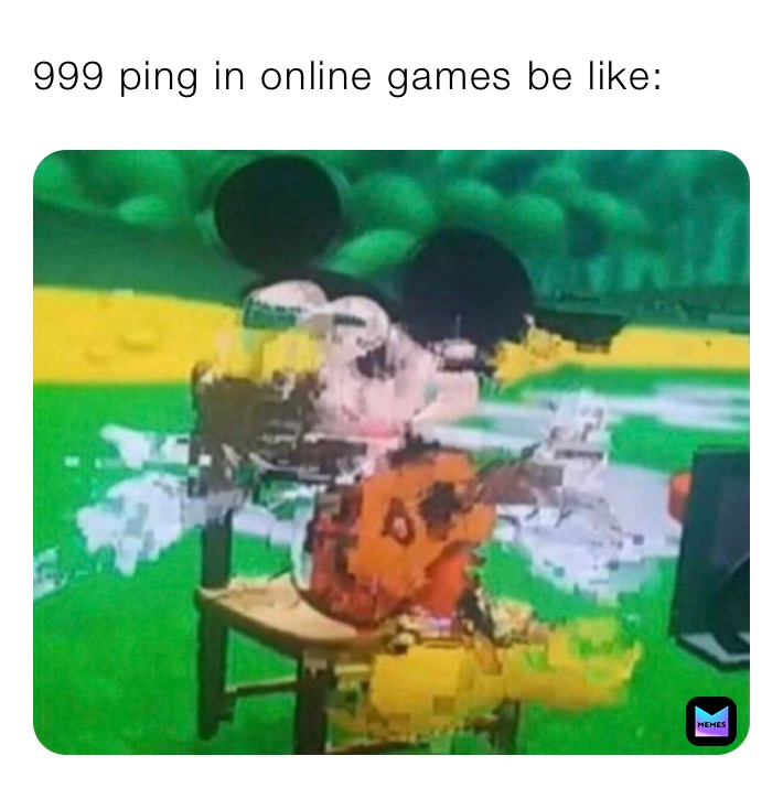 999 ping in online games be like: