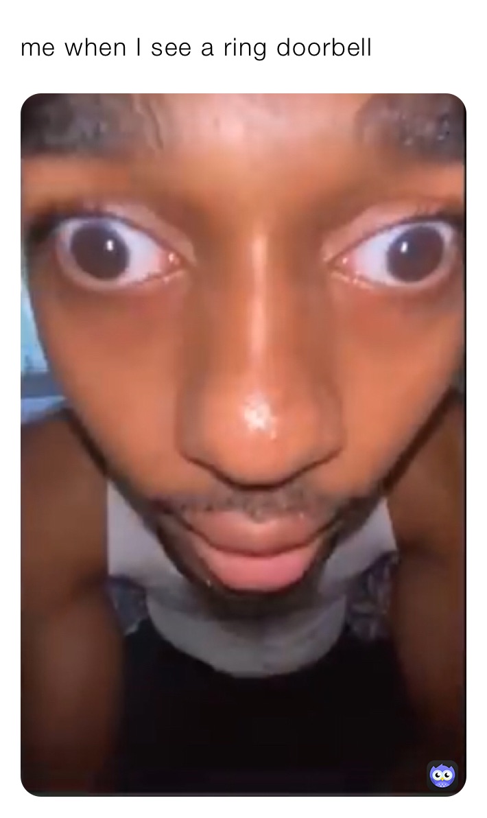 me when I see a ring doorbell