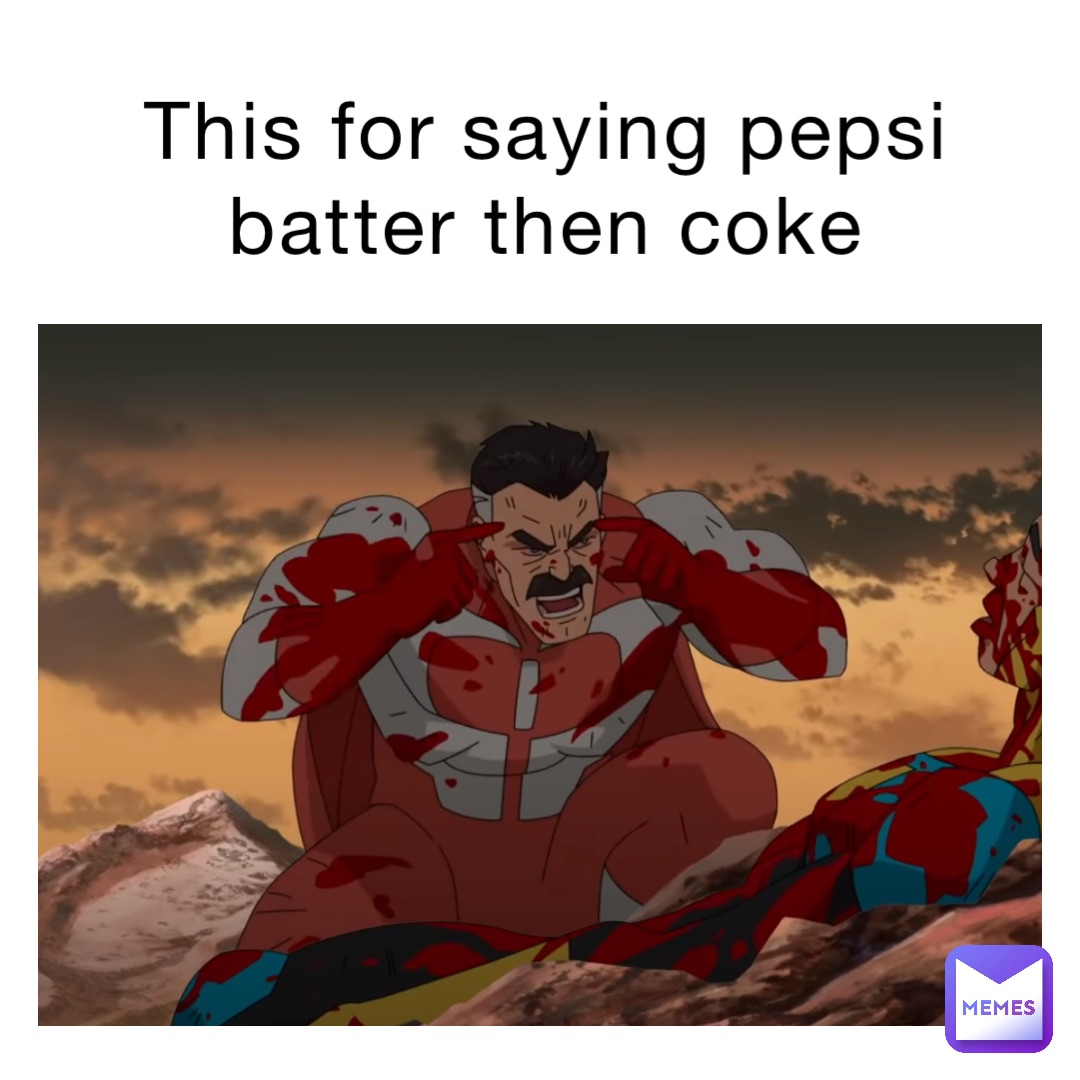 This for saying Pepsi batter then coke