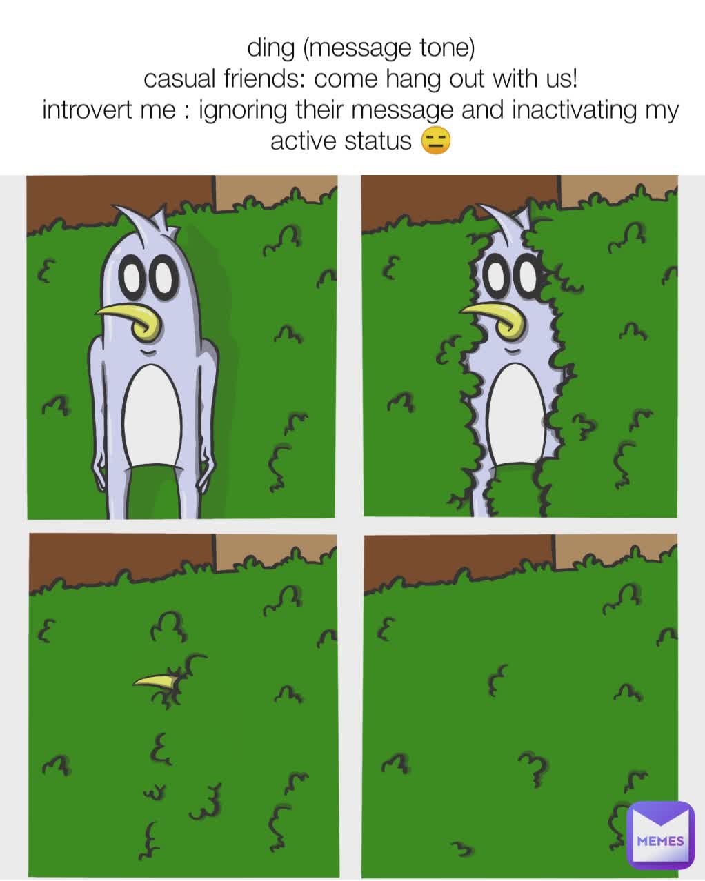 ding (message tone) casual friends: come hang out with us! introvert me :  ignoring their message and inactivating my active status 😑 | @descho.. |  Memes