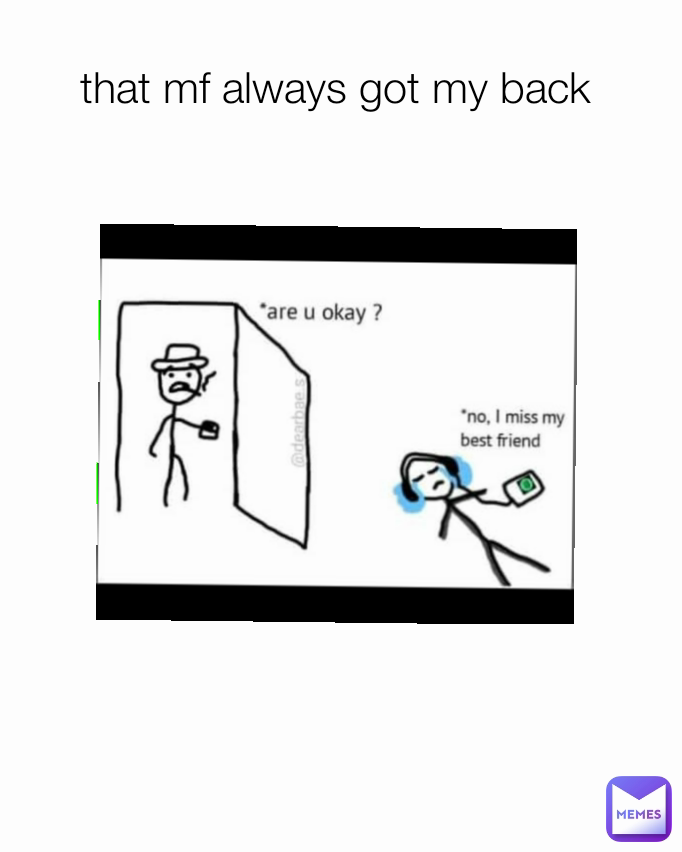 that mf always got my back 