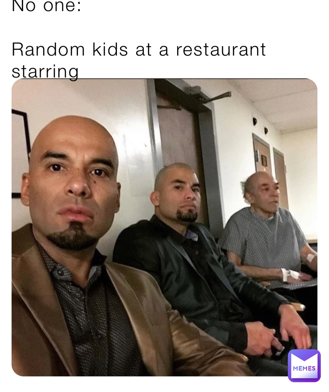 No one:

Random kids at a restaurant starring