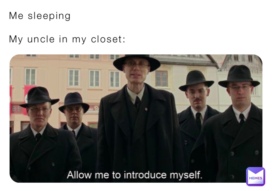 Me sleeping

My uncle in my closet: