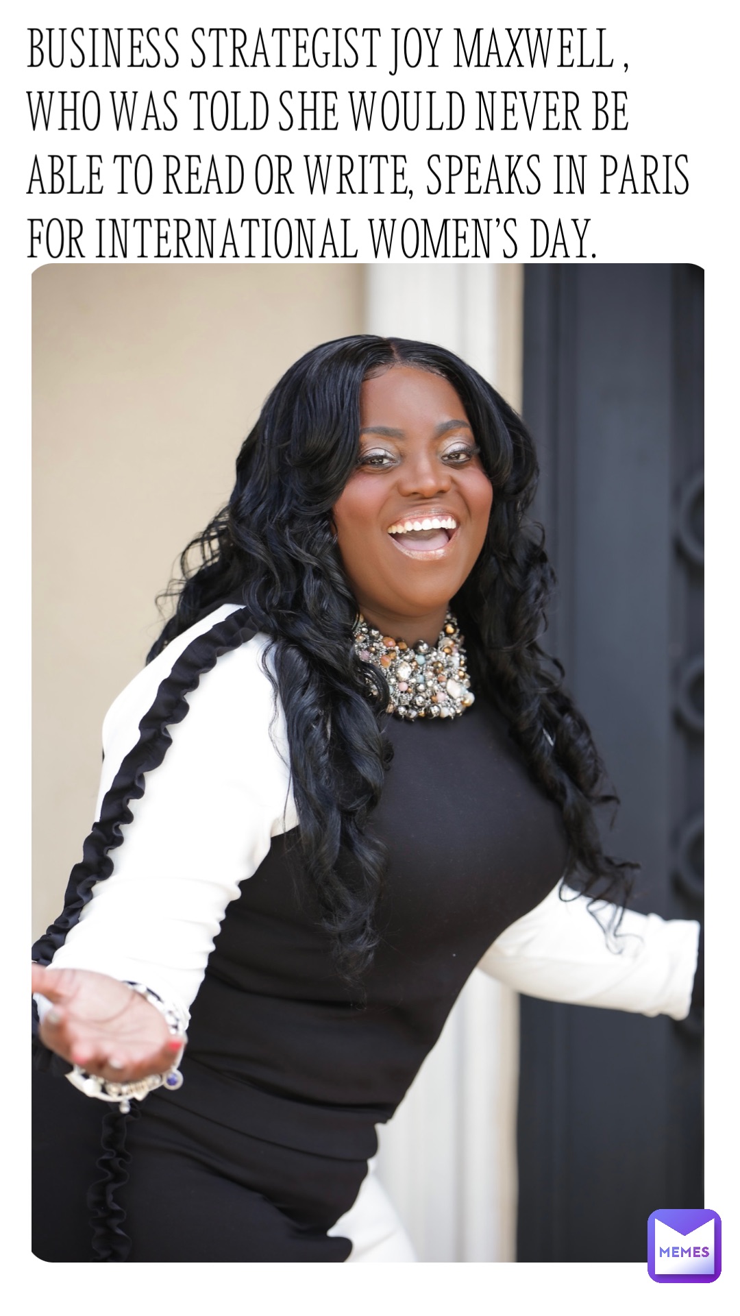 BUSINESS STRATEGIST JOY MAXWELL , WHO WAS TOLD SHE WOULD NEVER BE ABLE TO READ OR WRITE, SPEAKS IN PARIS FOR INTERNATIONAL WOMEN’S DAY.