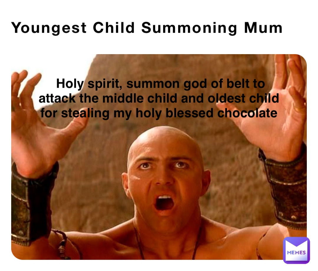 Youngest Child Summoning Mum Holy spirit, summon god of belt to attack the middle child and oldest child for stealing my holy blessed chocolate