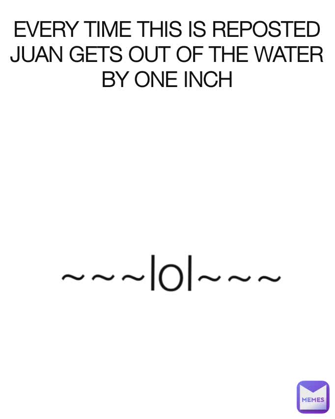 ~~~lol~~~ EVERY TIME THIS IS REPOSTED JUAN GETS OUT OF THE WATER BY ONE INCH