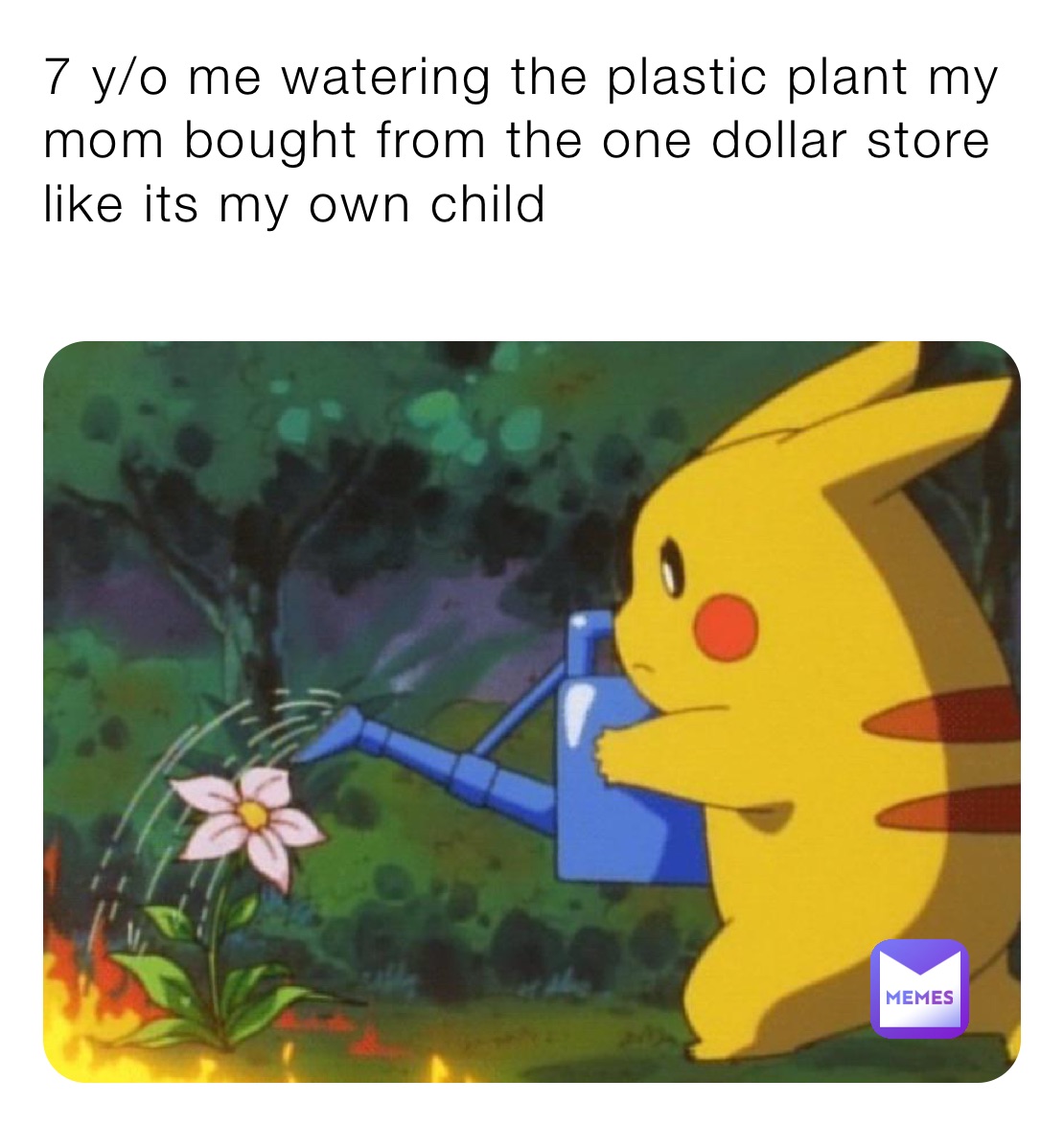 7 y/o me watering the plastic plant my mom bought from the one dollar store like its my own child
