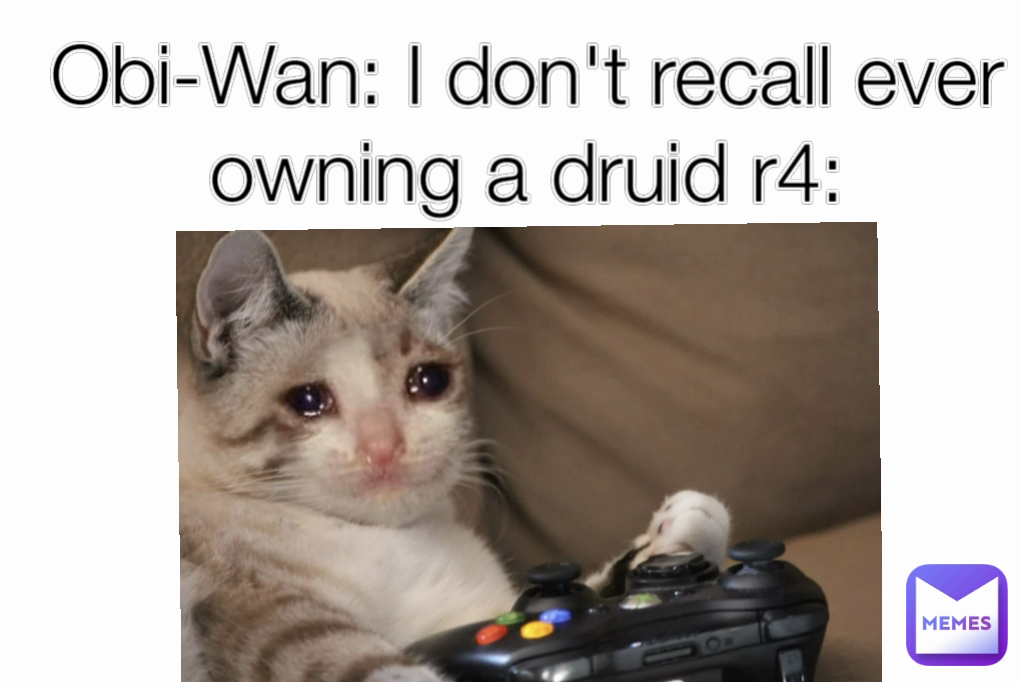 Obi-Wan: I don't recall ever owning a druid r4: