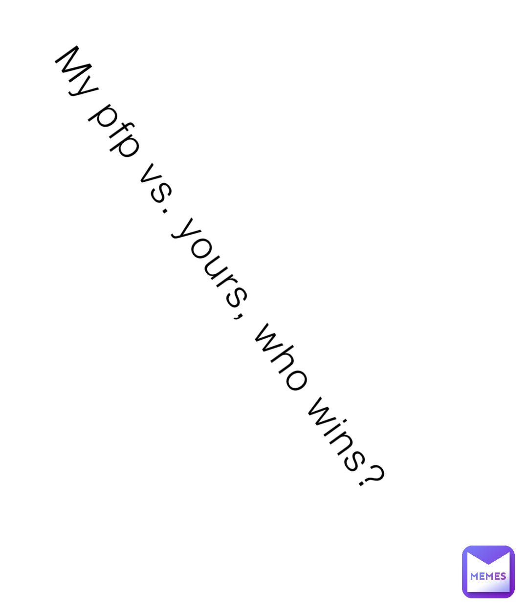 My pfp vs. yours, who wins?