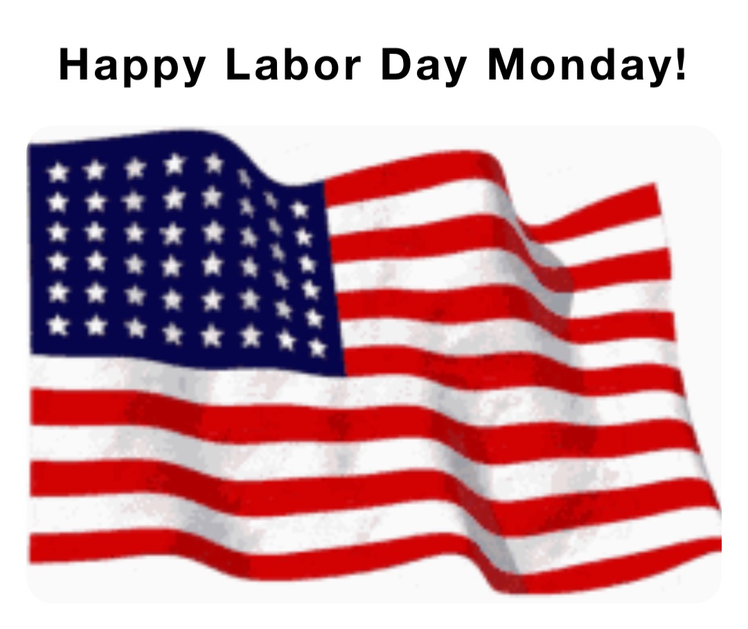 Happy Labor Day Monday!