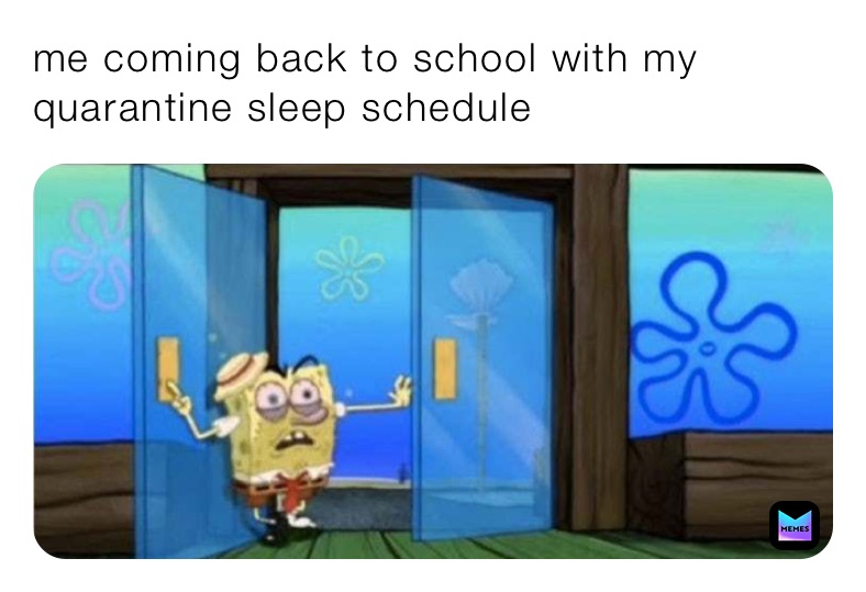 me coming back to school with my quarantine sleep schedule 