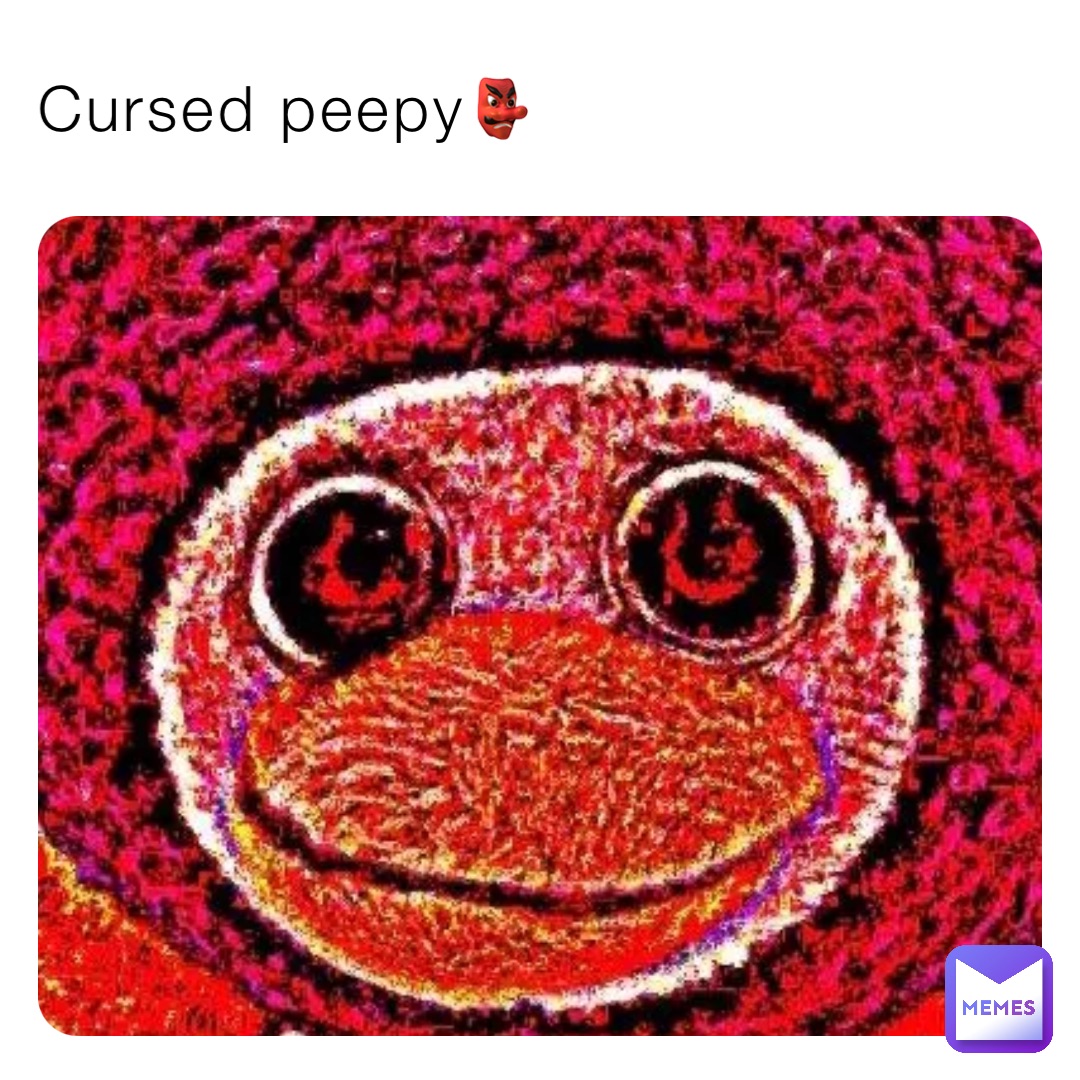 Cursed peepy👺